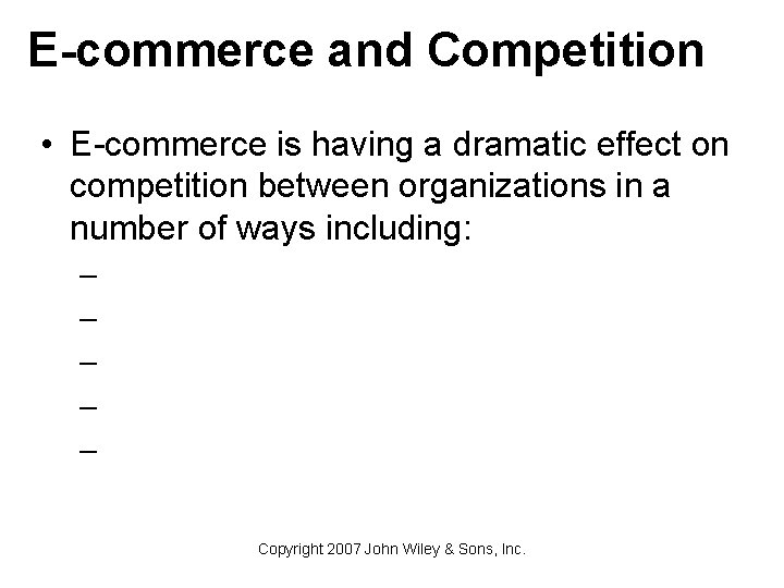 E-commerce and Competition • E-commerce is having a dramatic effect on competition between organizations