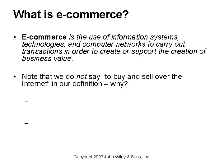 What is e-commerce? • E-commerce is the use of information systems, technologies, and computer