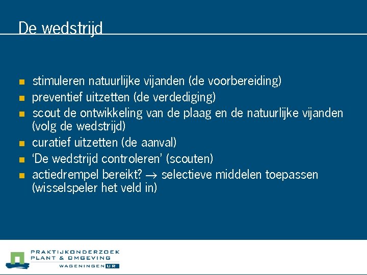 De wedstrijd n n n stimuleren natuurlijke vijanden (de voorbereiding) preventief uitzetten (de verdediging)