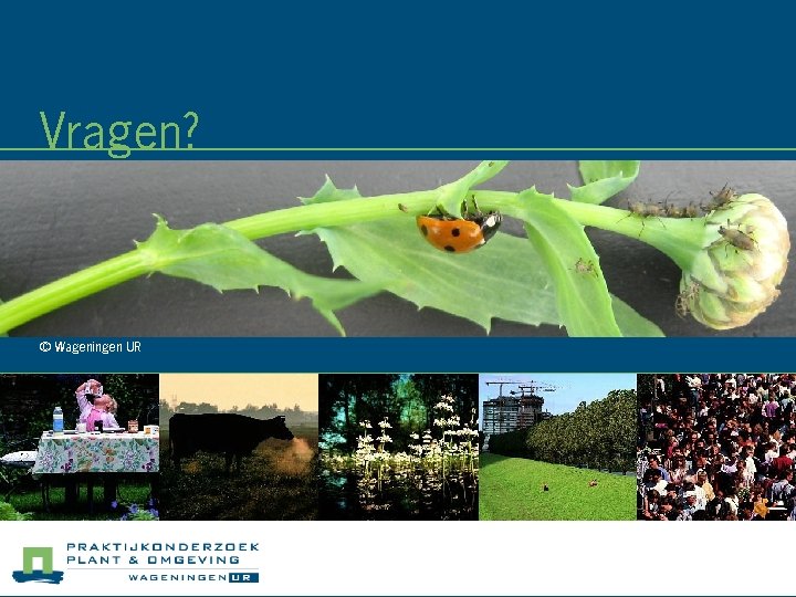 Vragen? © Wageningen UR 