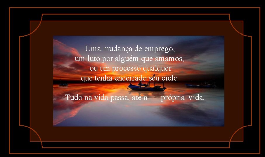 Uma mudança de emprego, um luto por alguém que amamos, ou um processo qualquer