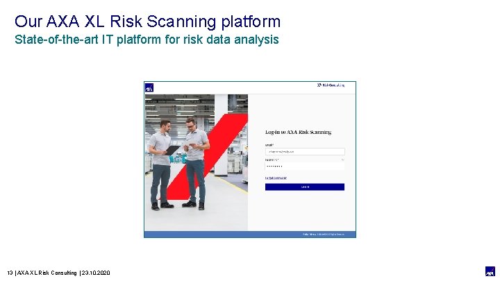 Our AXA XL Risk Scanning platform State-of-the-art IT platform for risk data analysis 13
