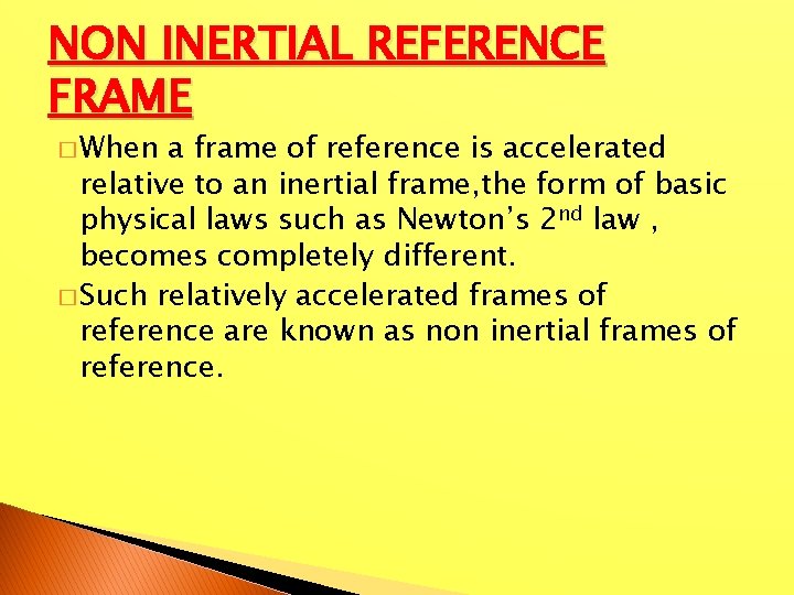 NON INERTIAL REFERENCE FRAME � When a frame of reference is accelerated relative to
