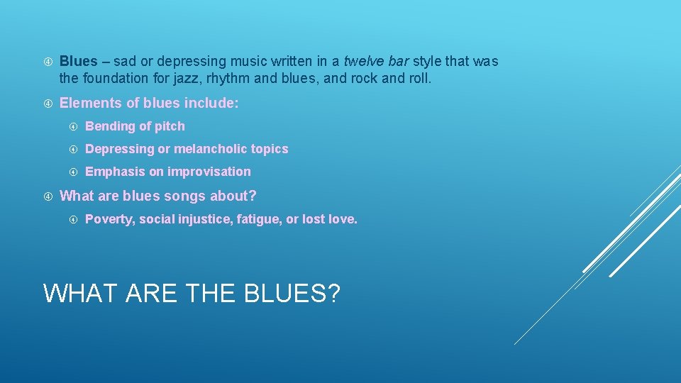  Blues – sad or depressing music written in a twelve bar style that