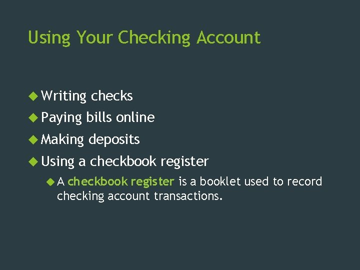 Using Your Checking Account Writing checks Paying bills online Making deposits Using A a