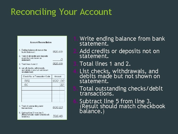 Reconciling Your Account 1. Write ending balance from bank statement. 2. Add credits or