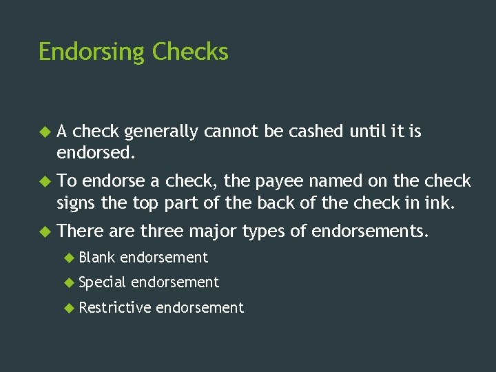 Endorsing Checks A check generally cannot be cashed until it is endorsed. To endorse