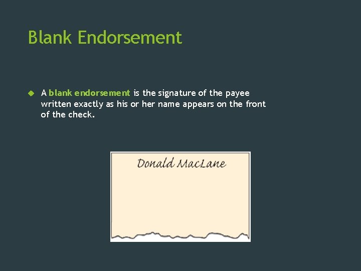 Blank Endorsement A blank endorsement is the signature of the payee written exactly as