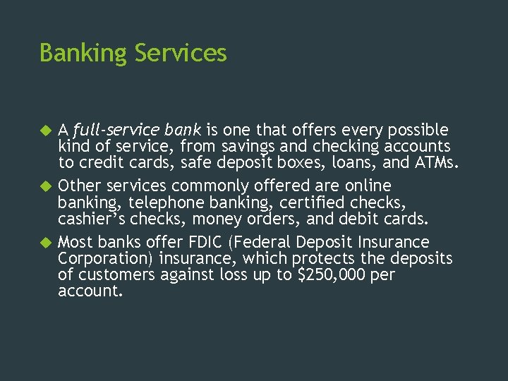 Banking Services A full-service bank is one that offers every possible kind of service,
