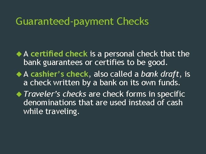 Guaranteed-payment Checks A certified check is a personal check that the bank guarantees or