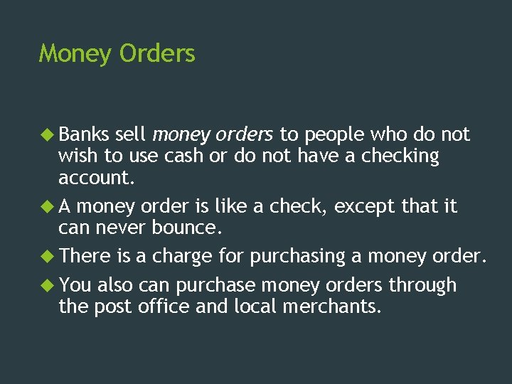 Money Orders Banks sell money orders to people who do not wish to use