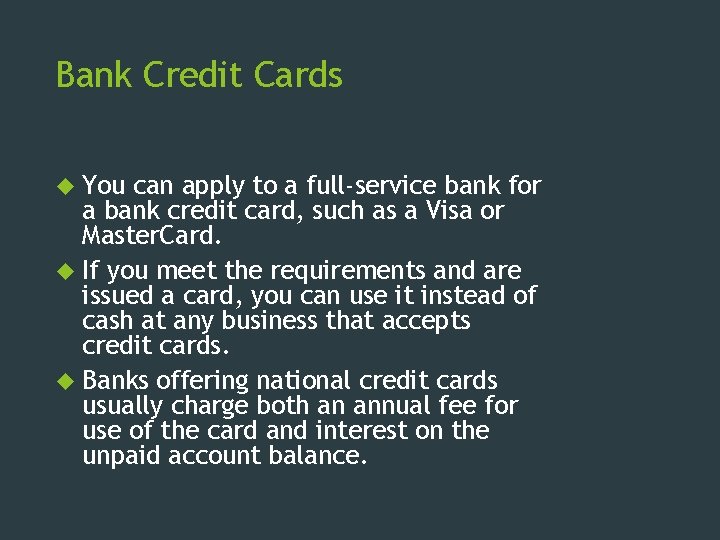 Bank Credit Cards You can apply to a full-service bank for a bank credit