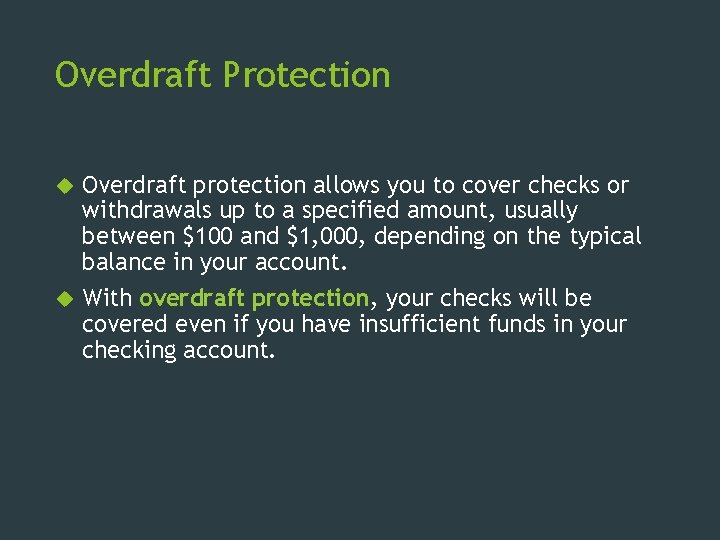 Overdraft Protection Overdraft protection allows you to cover checks or withdrawals up to a