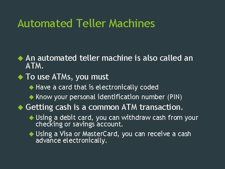 Automated Teller Machines An automated teller machine is also called an ATM. To use