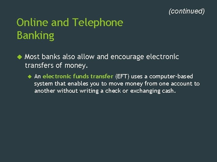 (continued) Online and Telephone Banking Most banks also allow and encourage electronic transfers of