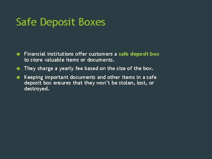 Safe Deposit Boxes Financial institutions offer customers a safe deposit box to store valuable