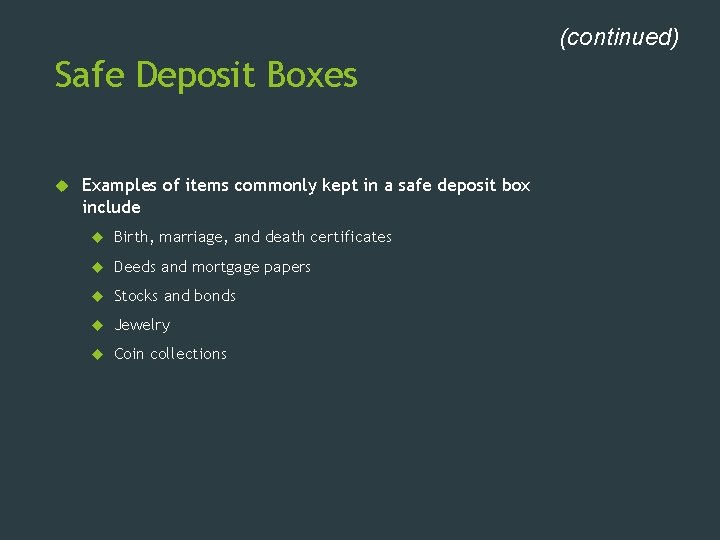 (continued) Safe Deposit Boxes Examples of items commonly kept in a safe deposit box