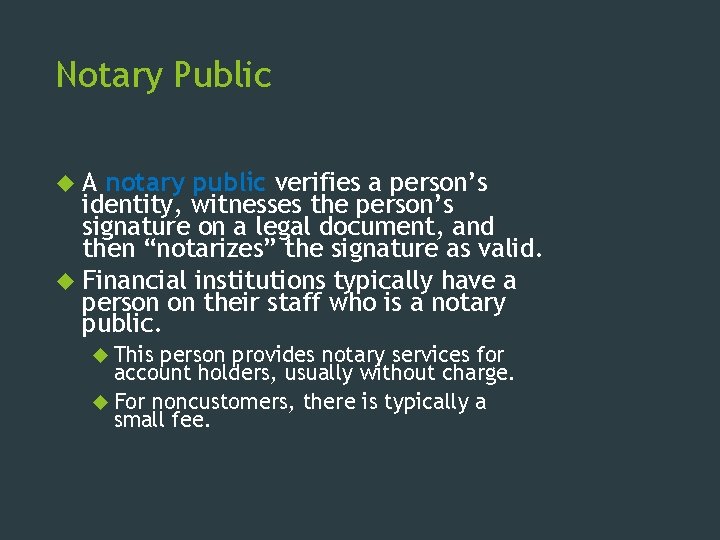 Notary Public A notary public verifies a person’s identity, witnesses the person’s signature on