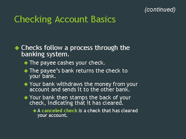 (continued) Checking Account Basics Checks follow a process through the banking system. The payee