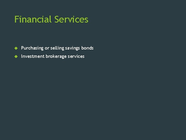 Financial Services Purchasing or selling savings bonds Investment brokerage services 