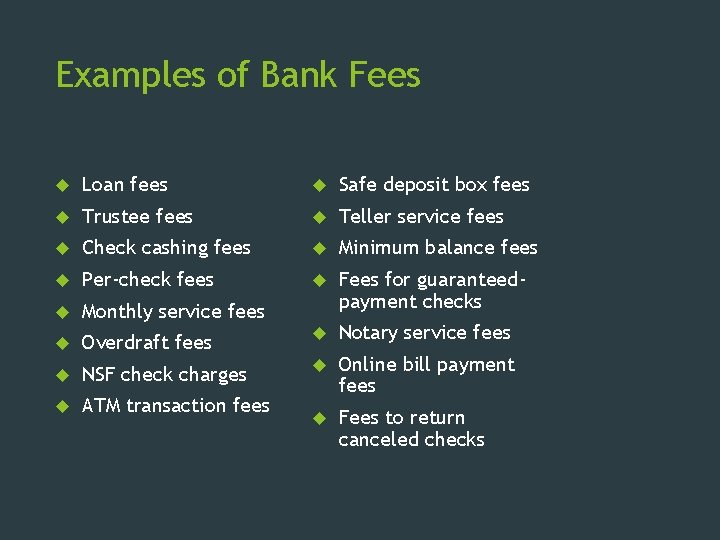 Examples of Bank Fees Loan fees Safe deposit box fees Trustee fees Teller service