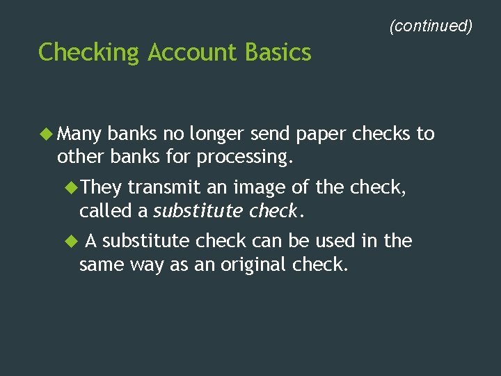 (continued) Checking Account Basics Many banks no longer send paper checks to other banks
