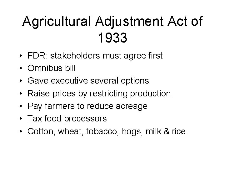 Agricultural Adjustment Act of 1933 • • FDR: stakeholders must agree first Omnibus bill