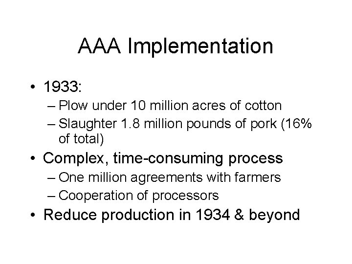 AAA Implementation • 1933: – Plow under 10 million acres of cotton – Slaughter