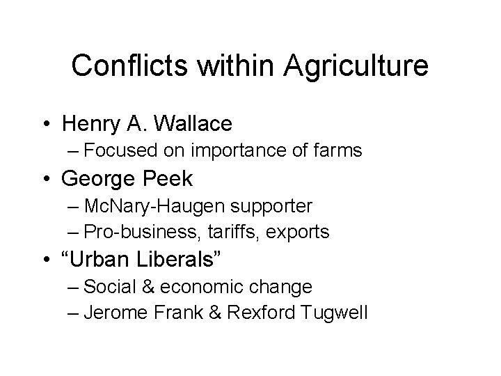 Conflicts within Agriculture • Henry A. Wallace – Focused on importance of farms •