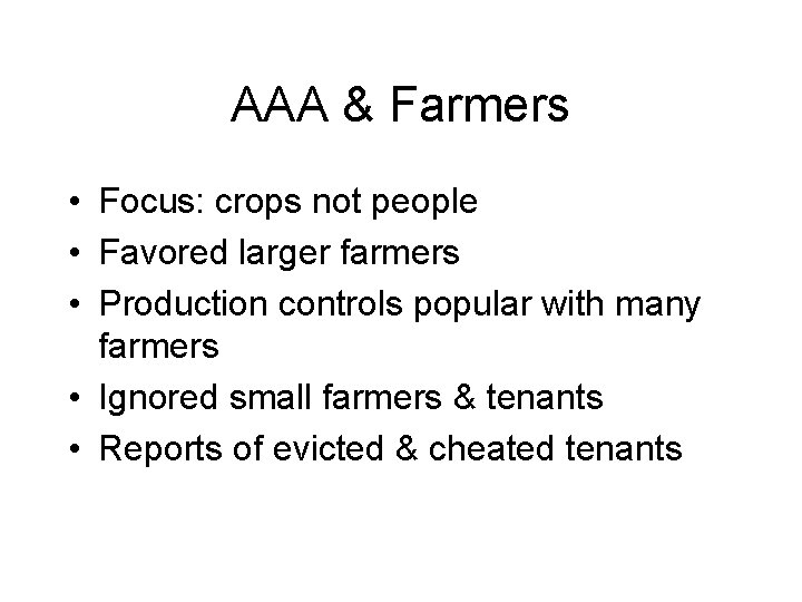 AAA & Farmers • Focus: crops not people • Favored larger farmers • Production