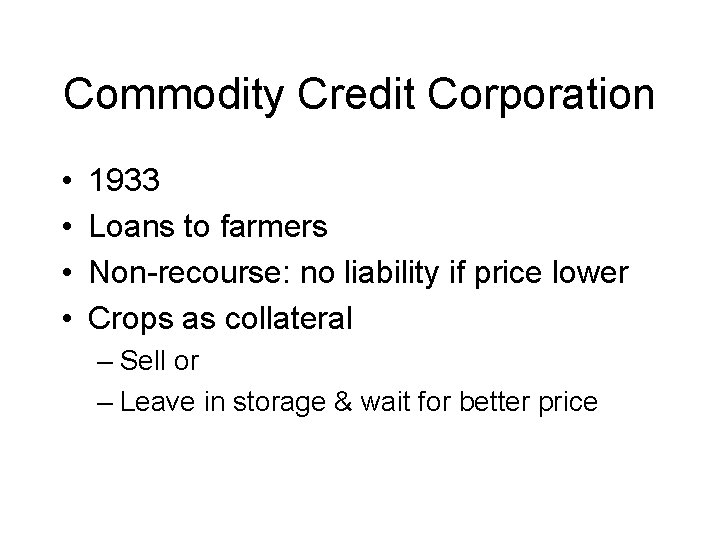 Commodity Credit Corporation • • 1933 Loans to farmers Non-recourse: no liability if price