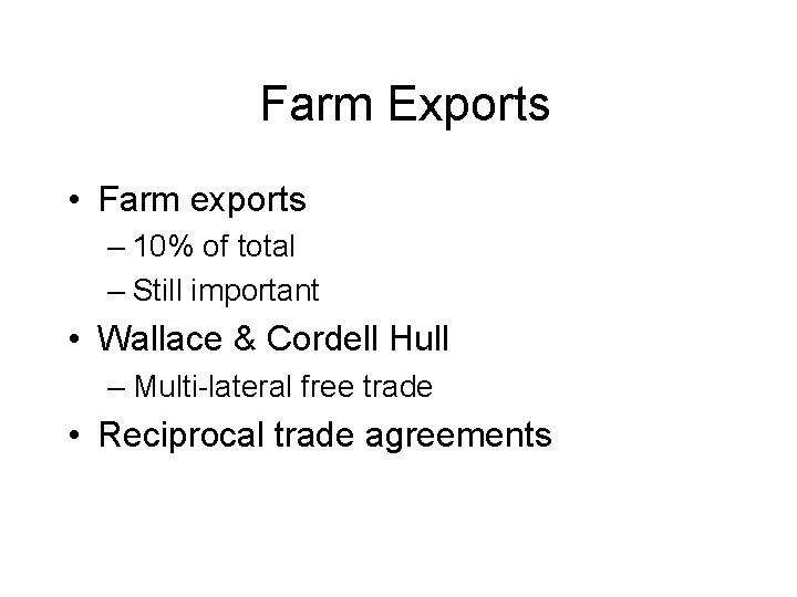 Farm Exports • Farm exports – 10% of total – Still important • Wallace