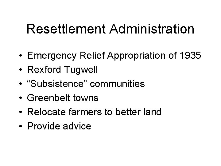 Resettlement Administration • • • Emergency Relief Appropriation of 1935 Rexford Tugwell “Subsistence” communities