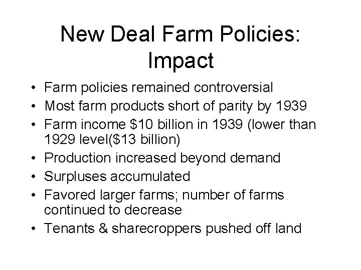 New Deal Farm Policies: Impact • Farm policies remained controversial • Most farm products