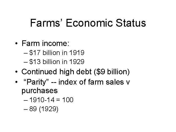 Farms’ Economic Status • Farm income: – $17 billion in 1919 – $13 billion