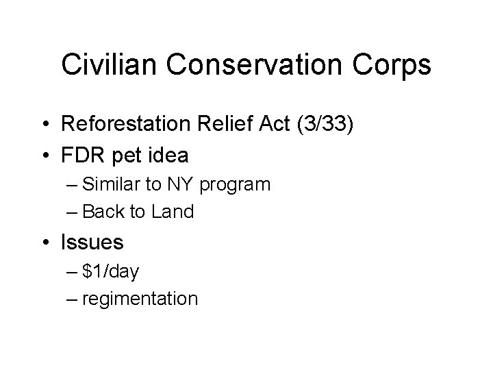 Civilian Conservation Corps • Reforestation Relief Act (3/33) • FDR pet idea – Similar