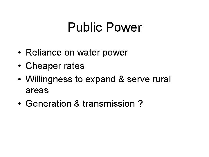 Public Power • Reliance on water power • Cheaper rates • Willingness to expand