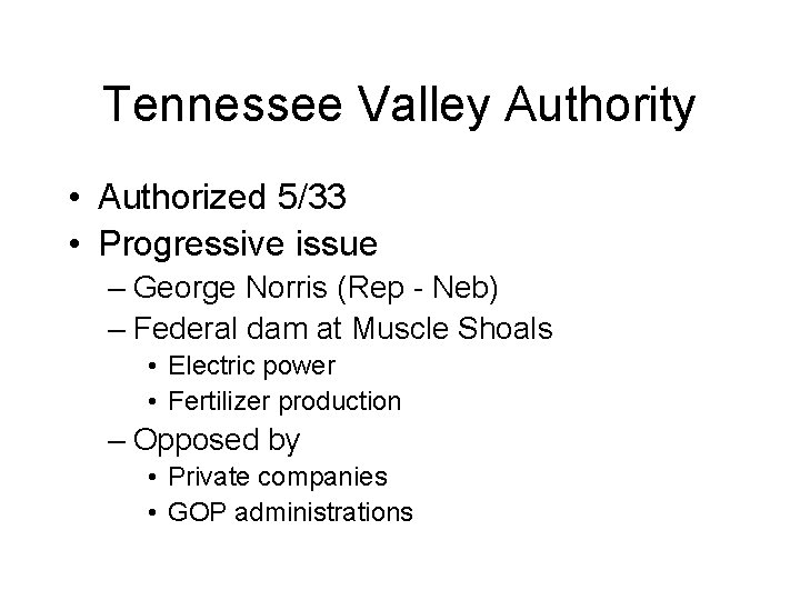 Tennessee Valley Authority • Authorized 5/33 • Progressive issue – George Norris (Rep -