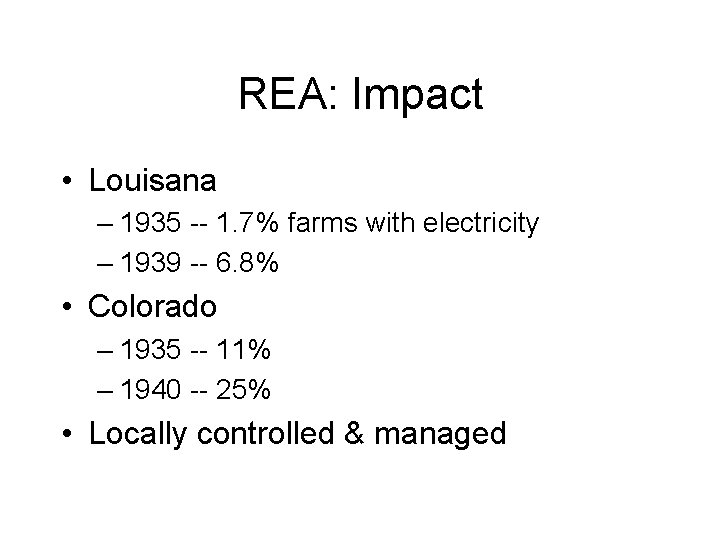 REA: Impact • Louisana – 1935 -- 1. 7% farms with electricity – 1939