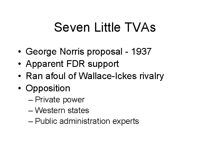 Seven Little TVAs • • George Norris proposal - 1937 Apparent FDR support Ran