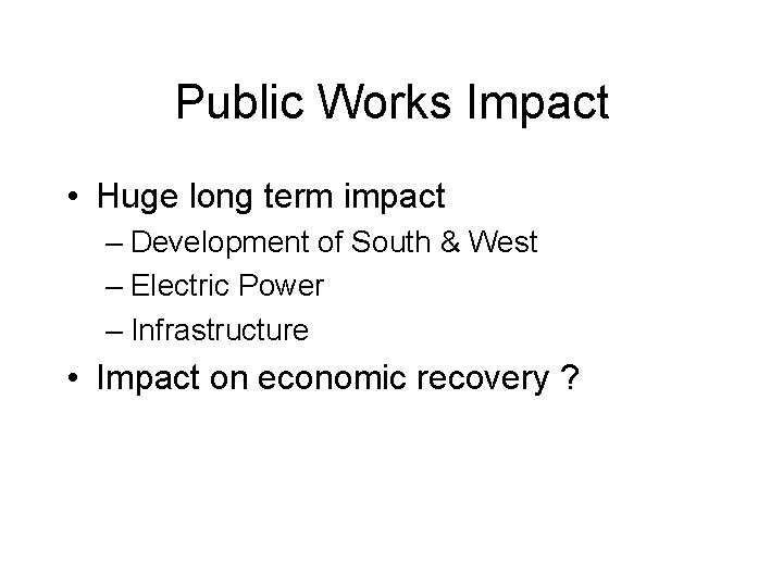 Public Works Impact • Huge long term impact – Development of South & West