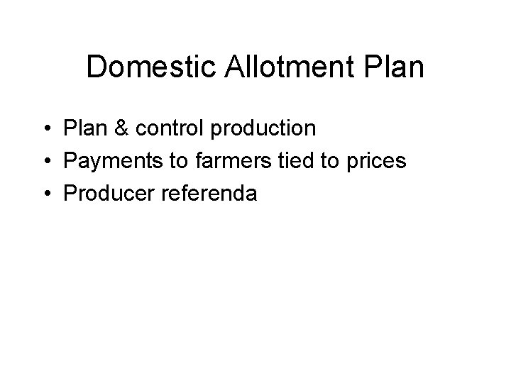 Domestic Allotment Plan • Plan & control production • Payments to farmers tied to