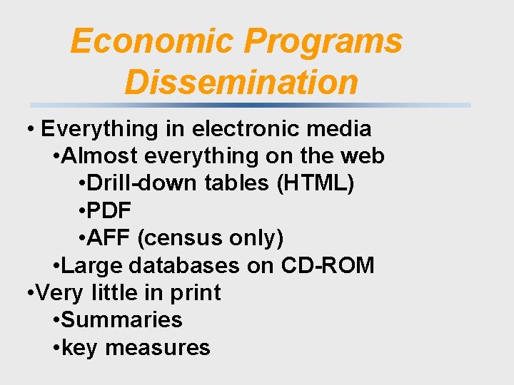 Economic Programs Dissemination • Everything in electronic media • Almost everything on the web