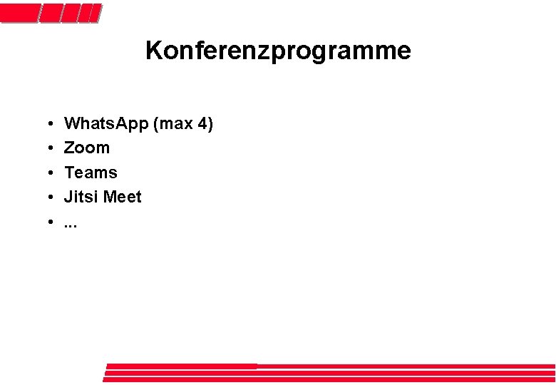 Konferenzprogramme • • • Whats. App (max 4) Zoom Teams Jitsi Meet. . .