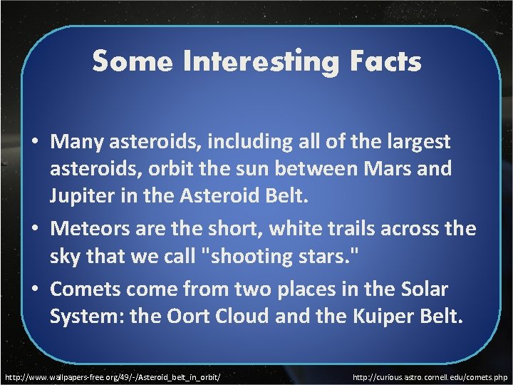 Some Interesting Facts • Many asteroids, including all of the largest asteroids, orbit the