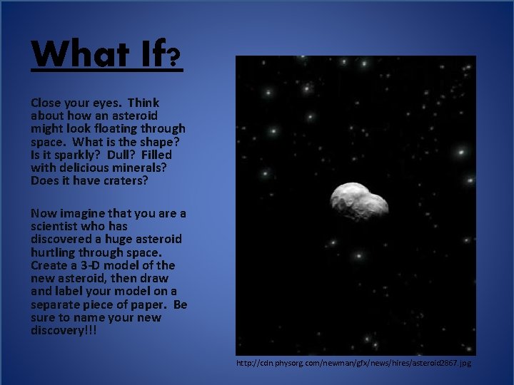 What If? Close your eyes. Think about how an asteroid might look floating through