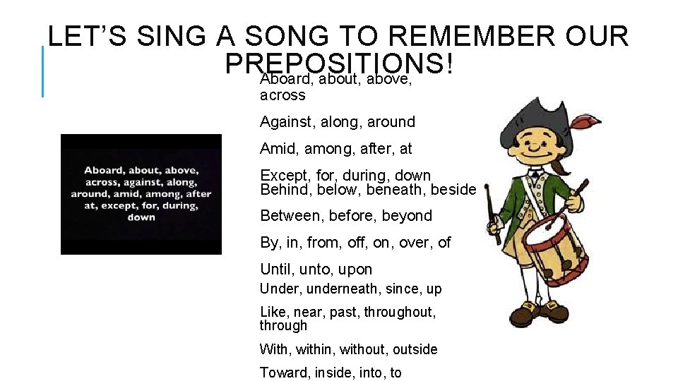 LET’S SING A SONG TO REMEMBER OUR PREPOSITIONS! Aboard, about, above, across Against, along,