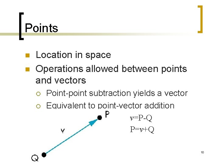 Points n n Location in space Operations allowed between points and vectors ¡ ¡