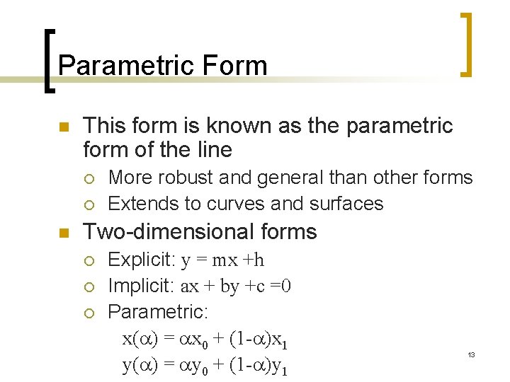 Parametric Form n This form is known as the parametric form of the line