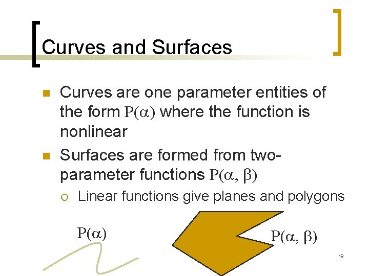 Curves and Surfaces n n Curves are one parameter entities of the form P(